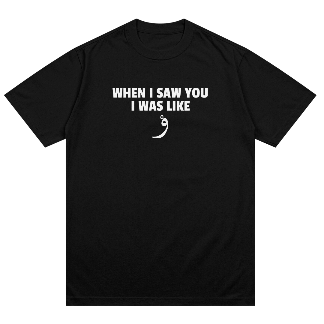 When I saw you I was like و T-Shirt