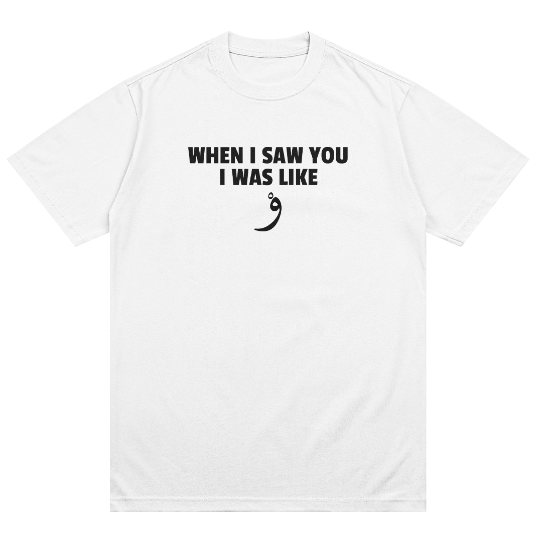 When I saw you I was like و T-Shirt